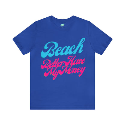 DCAL Beach Collection "Beach Better Have My Money" Unisex Jersey Short Sleeve Tee