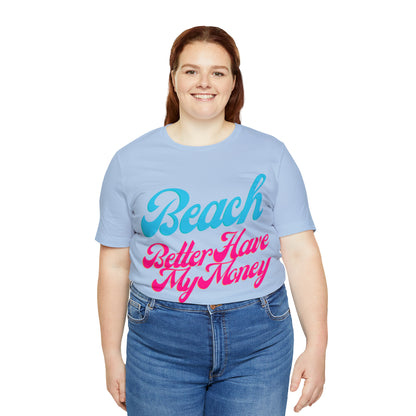 DCAL Beach Collection "Beach Better Have My Money" Unisex Jersey Short Sleeve Tee