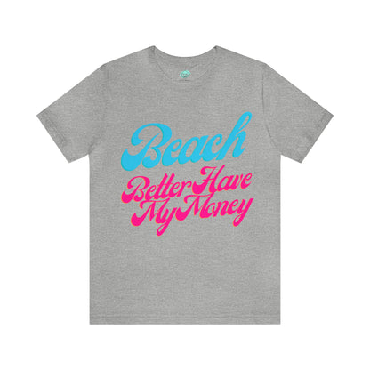 DCAL Beach Collection "Beach Better Have My Money" Unisex Jersey Short Sleeve Tee