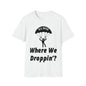 DCAL Graphic Tees Novel "Where We Droppin'?" Unisex Softstyle T-Shirt