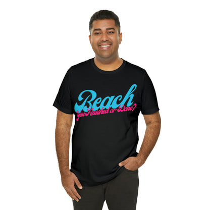 DCAL Beach Collection "Beach You Finished or You Done?' Unisex Jersey Short Sleeve Tee