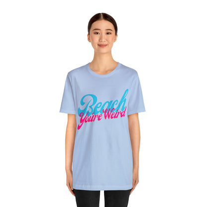 DCAL Beach Collection "Beach You're Weird" Unisex Jersey Short Sleeve Tee