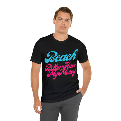 DCAL Beach Collection "Beach Better Have My Money" Unisex Jersey Short Sleeve Tee