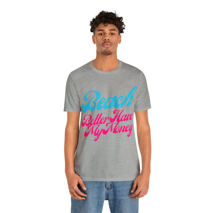 DCAL Beach Collection "Beach Better Have My Money" Unisex Jersey Short Sleeve Tee