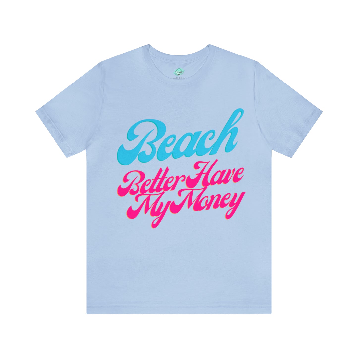 DCAL Beach Collection "Beach Better Have My Money" Unisex Jersey Short Sleeve Tee