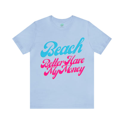 DCAL Beach Collection "Beach Better Have My Money" Unisex Jersey Short Sleeve Tee