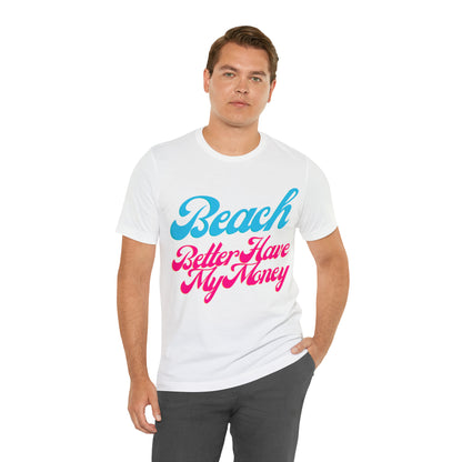 DCAL Beach Collection "Beach Better Have My Money" Unisex Jersey Short Sleeve Tee