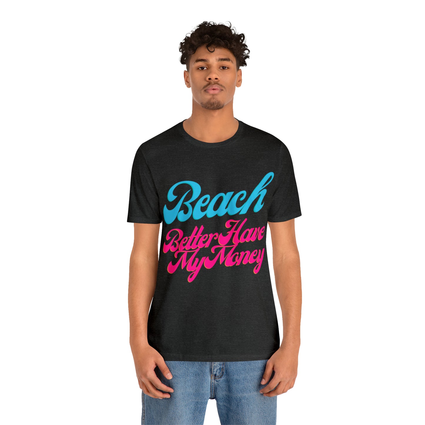 DCAL Beach Collection "Beach Better Have My Money" Unisex Jersey Short Sleeve Tee
