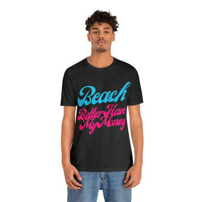 DCAL Beach Collection "Beach Better Have My Money" Unisex Jersey Short Sleeve Tee