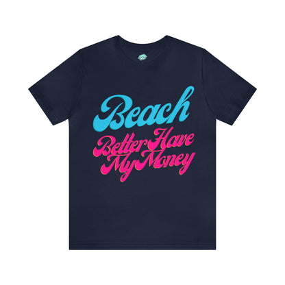 DCAL Beach Collection "Beach Better Have My Money" Unisex Jersey Short Sleeve Tee