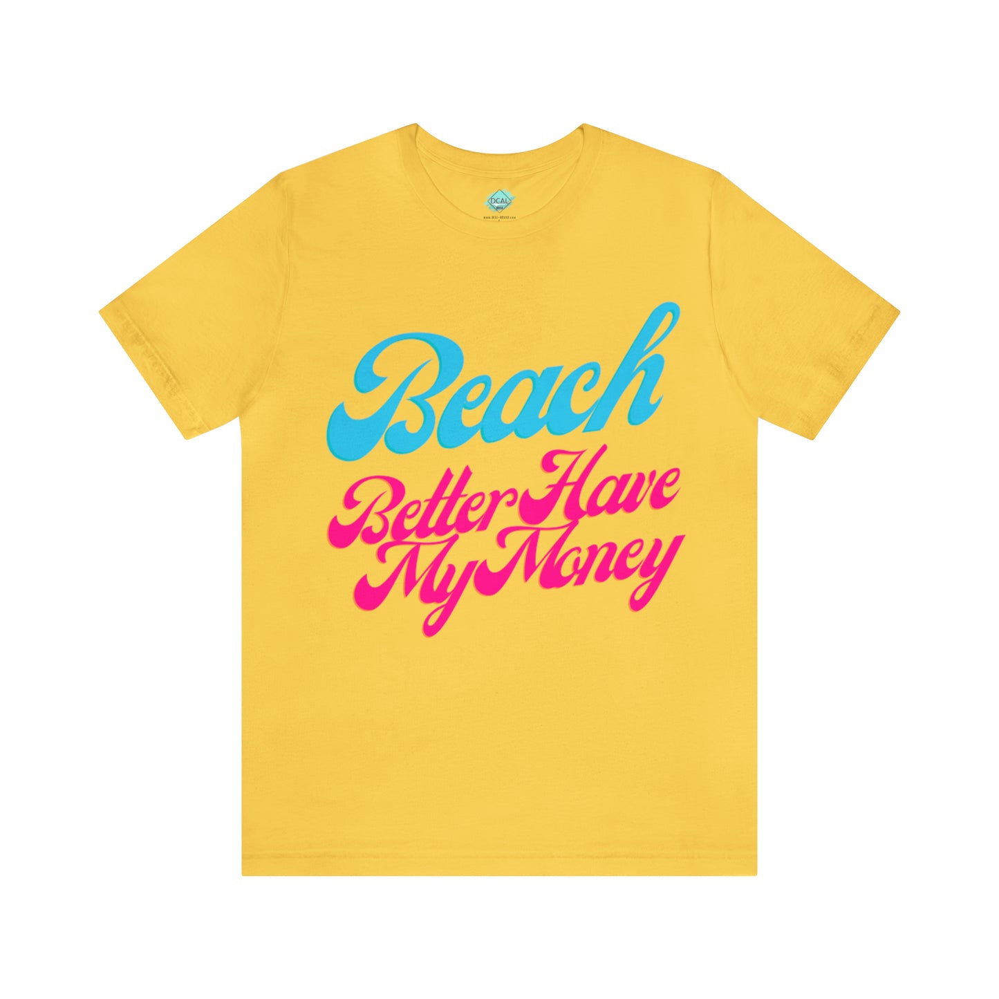 DCAL Beach Collection "Beach Better Have My Money" Unisex Jersey Short Sleeve Tee