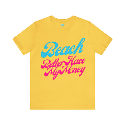 DCAL Beach Collection "Beach Better Have My Money" Unisex Jersey Short Sleeve Tee
