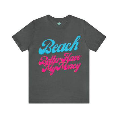 DCAL Beach Collection "Beach Better Have My Money" Unisex Jersey Short Sleeve Tee