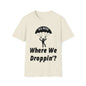 DCAL Graphic Tees Novel "Where We Droppin'?" Unisex Softstyle T-Shirt