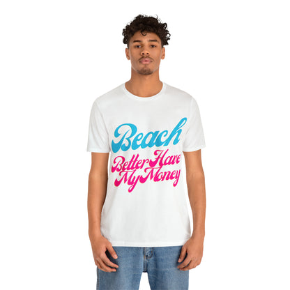 DCAL Beach Collection "Beach Better Have My Money" Unisex Jersey Short Sleeve Tee