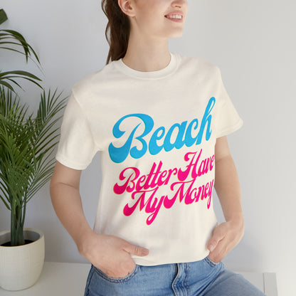 DCAL Beach Collection "Beach Better Have My Money" Unisex Jersey Short Sleeve Tee