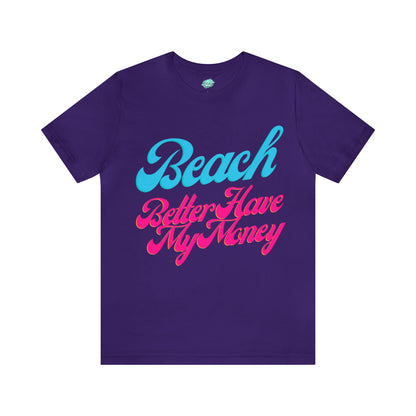 DCAL Beach Collection "Beach Better Have My Money" Unisex Jersey Short Sleeve Tee