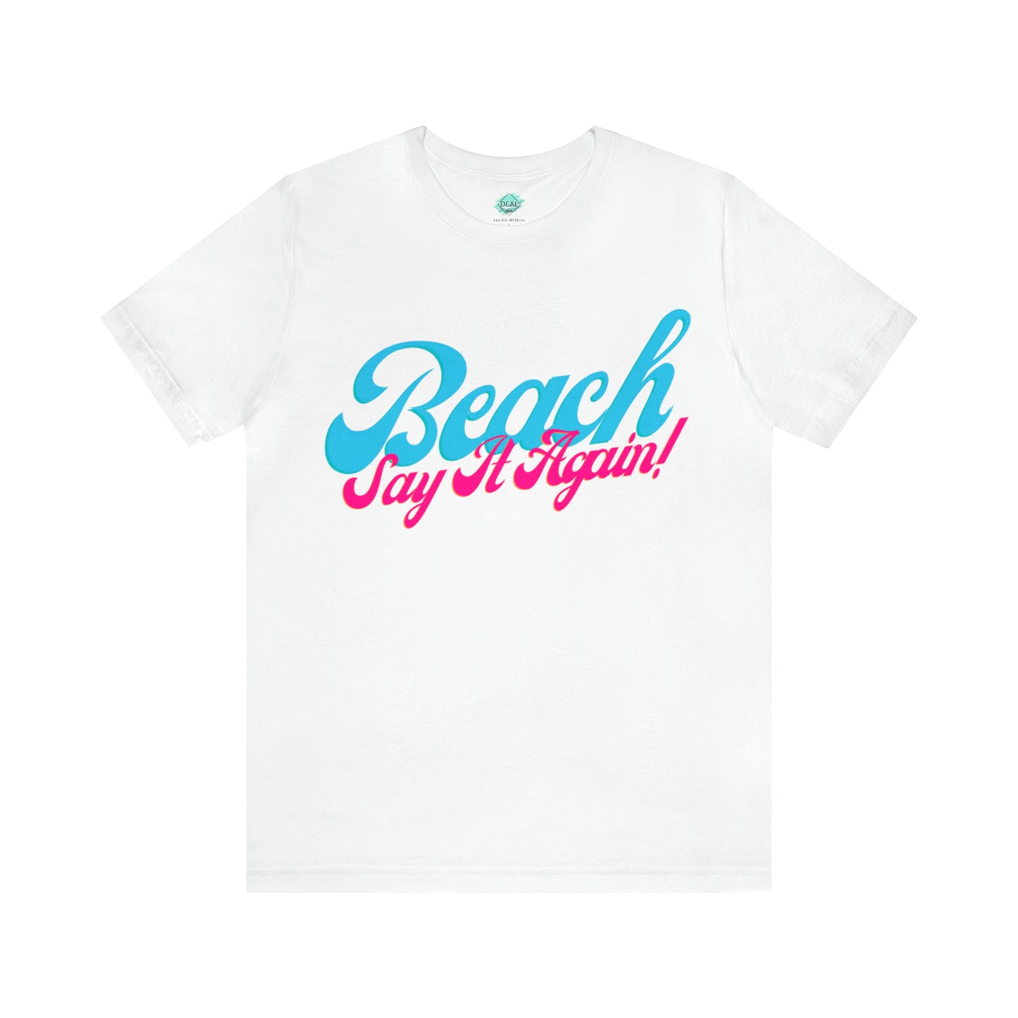 DCAL Beach Collection "Beach Say It Again" Unisex Jersey Short Sleeve Tee