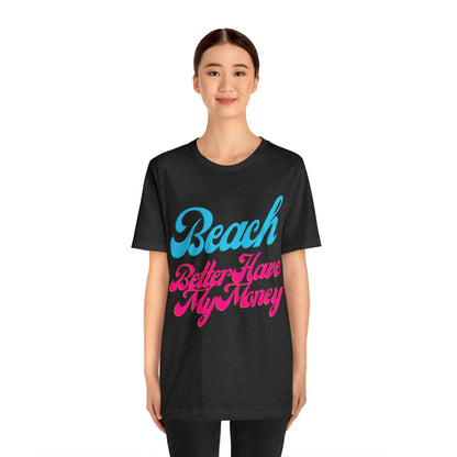 DCAL Beach Collection "Beach Better Have My Money" Unisex Jersey Short Sleeve Tee