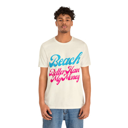 DCAL Beach Collection "Beach Better Have My Money" Unisex Jersey Short Sleeve Tee