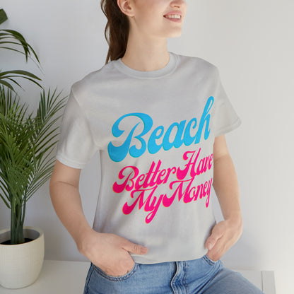 DCAL Beach Collection "Beach Better Have My Money" Unisex Jersey Short Sleeve Tee