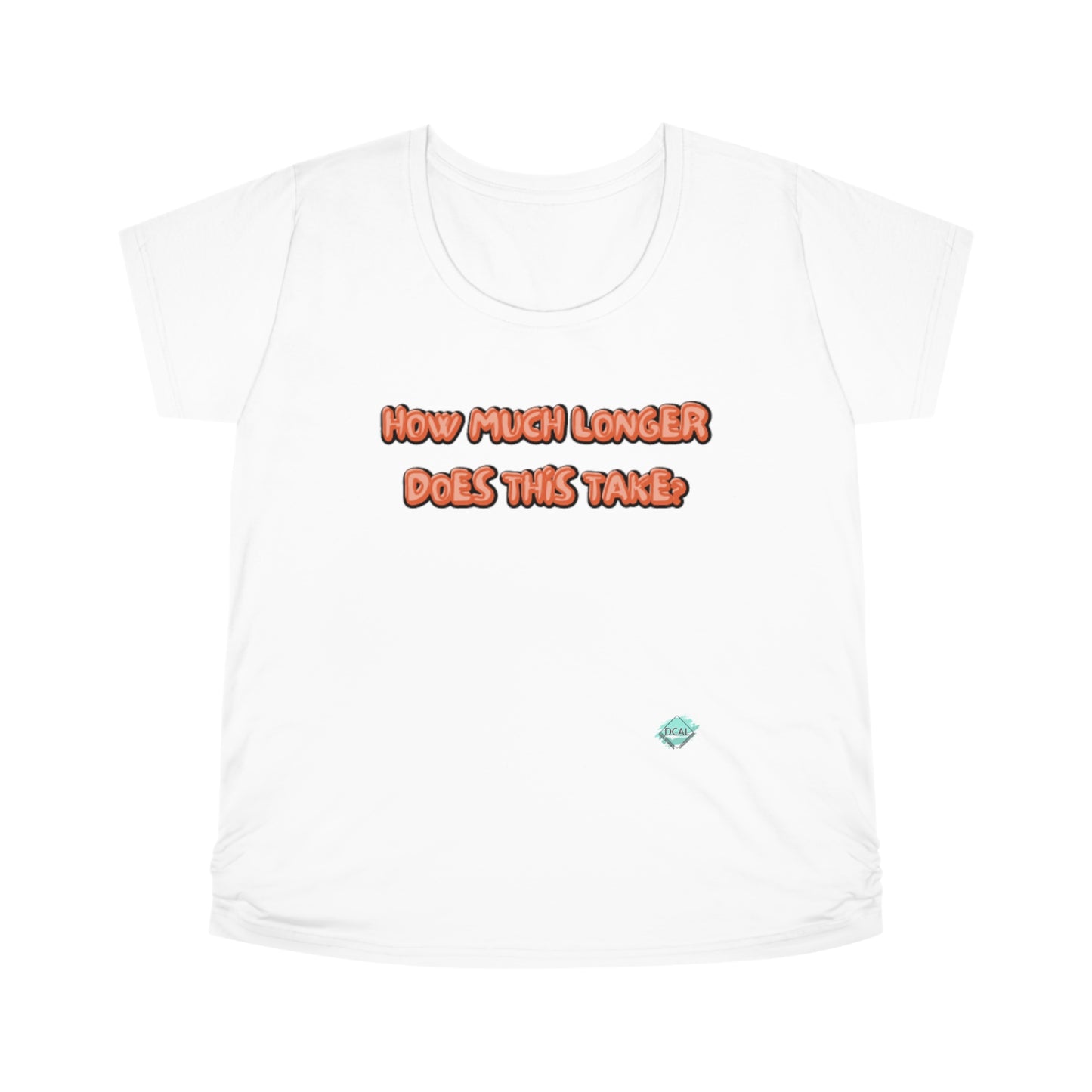 DCAL Graphic Tees "How Much Longer Does This Take?" Women's Maternity Tee