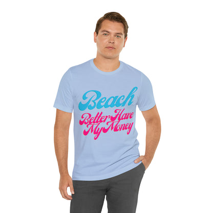 DCAL Beach Collection "Beach Better Have My Money" Unisex Jersey Short Sleeve Tee