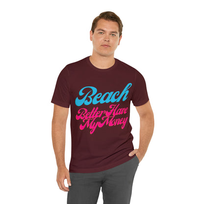 DCAL Beach Collection "Beach Better Have My Money" Unisex Jersey Short Sleeve Tee