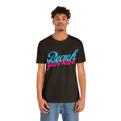 DCAL Beach Collection "Beach You're Weird" Unisex Jersey Short Sleeve Tee