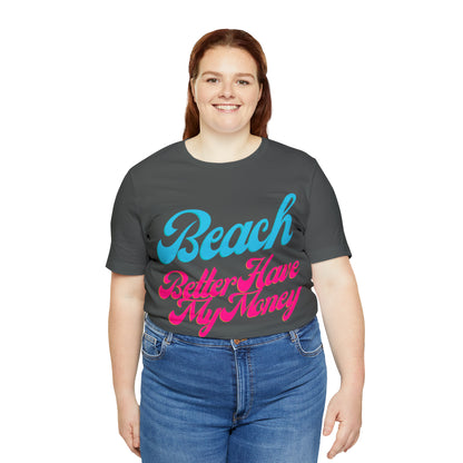 DCAL Beach Collection "Beach Better Have My Money" Unisex Jersey Short Sleeve Tee