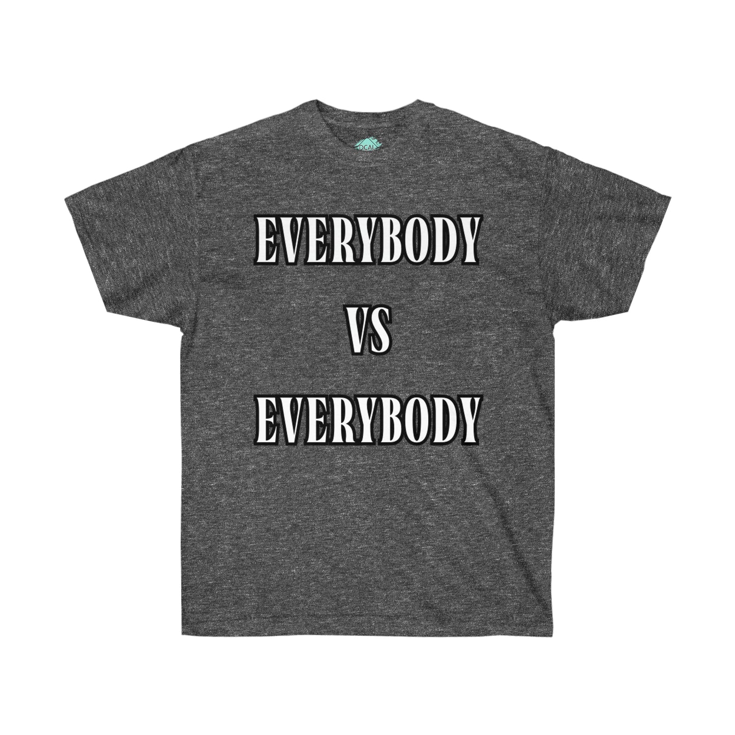 DCAL Graphic Tees "Everybody Vs Everybody"  Unisex Ultra Cotton Tee