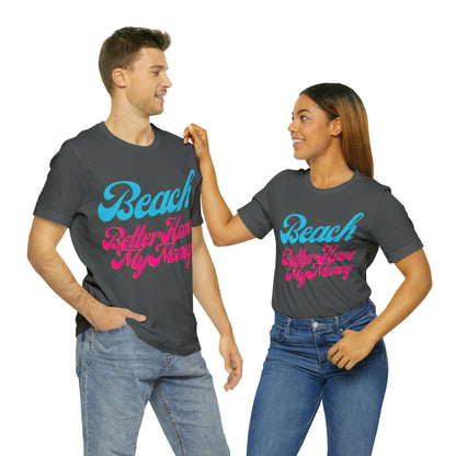 DCAL Beach Collection "Beach Better Have My Money" Unisex Jersey Short Sleeve Tee