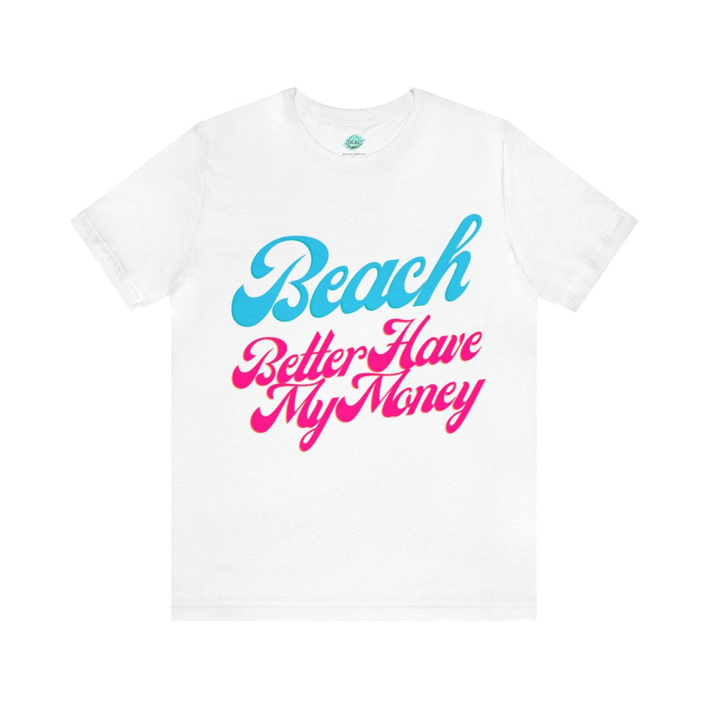 DCAL Beach Collection "Beach Better Have My Money" Unisex Jersey Short Sleeve Tee