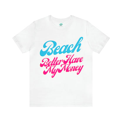 DCAL Beach Collection "Beach Better Have My Money" Unisex Jersey Short Sleeve Tee
