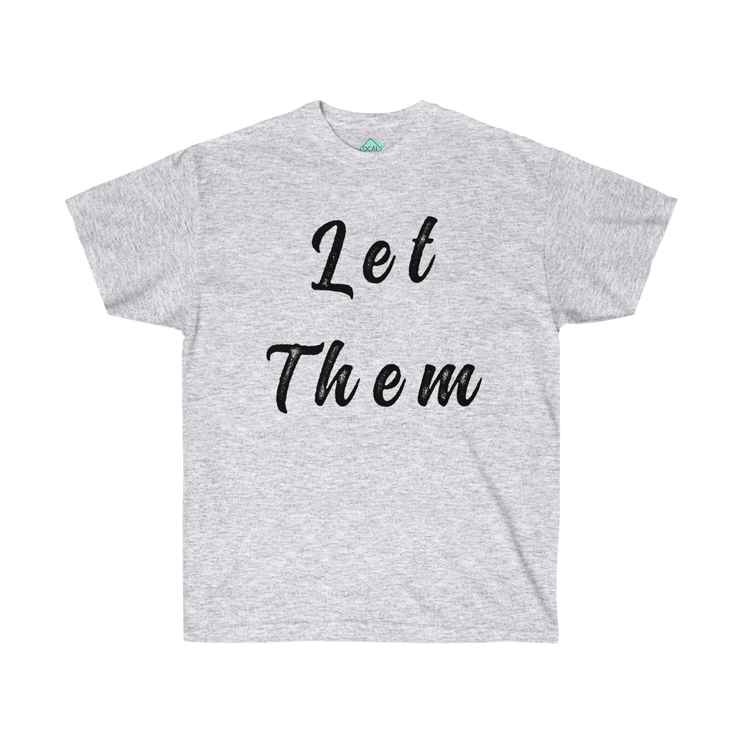 DCAL Strength in Stiches "Let Them"  Unisex Ultra Cotton Tee