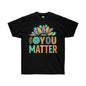 DCAL Strength in Stiches "You Matter"  Unisex Ultra Cotton Tee