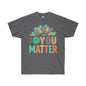 DCAL Strength in Stiches "You Matter"  Unisex Ultra Cotton Tee