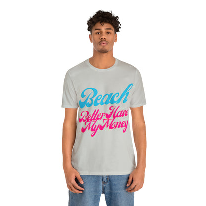 DCAL Beach Collection "Beach Better Have My Money" Unisex Jersey Short Sleeve Tee