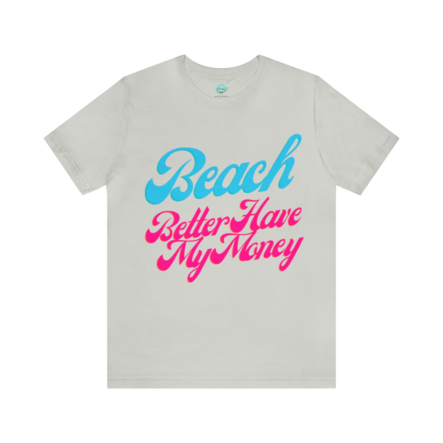 DCAL Beach Collection "Beach Better Have My Money" Unisex Jersey Short Sleeve Tee