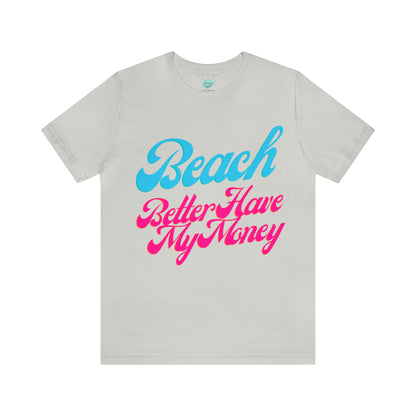 DCAL Beach Collection "Beach Better Have My Money" Unisex Jersey Short Sleeve Tee