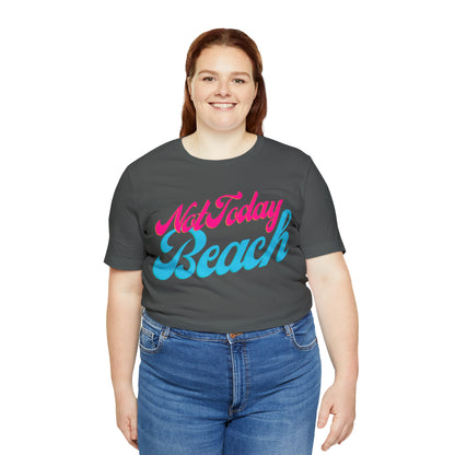 DCAL Beach Collection "Not Today Beach" Unisex Jersey Short Sleeve Tee