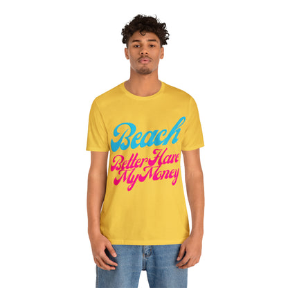 DCAL Beach Collection "Beach Better Have My Money" Unisex Jersey Short Sleeve Tee