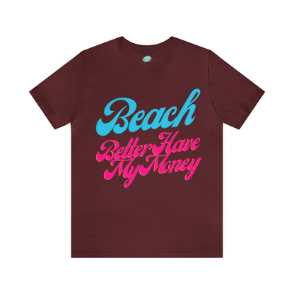 DCAL Beach Collection "Beach Better Have My Money" Unisex Jersey Short Sleeve Tee