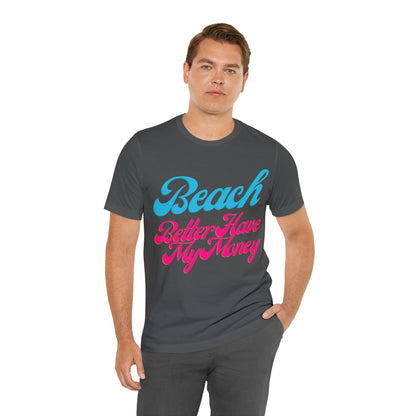 DCAL Beach Collection "Beach Better Have My Money" Unisex Jersey Short Sleeve Tee