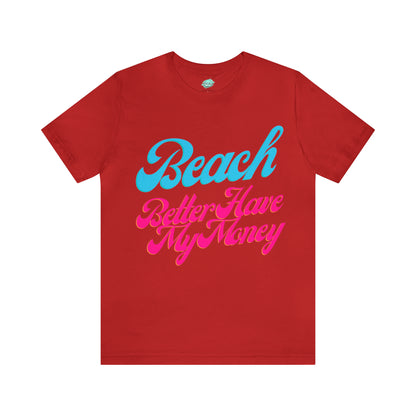 DCAL Beach Collection "Beach Better Have My Money" Unisex Jersey Short Sleeve Tee