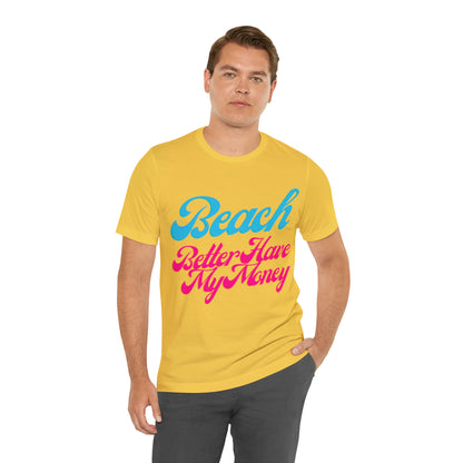 DCAL Beach Collection "Beach Better Have My Money" Unisex Jersey Short Sleeve Tee
