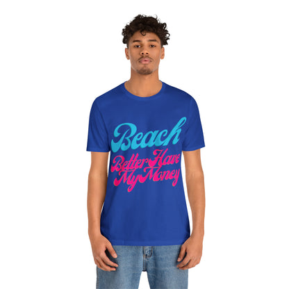 DCAL Beach Collection "Beach Better Have My Money" Unisex Jersey Short Sleeve Tee