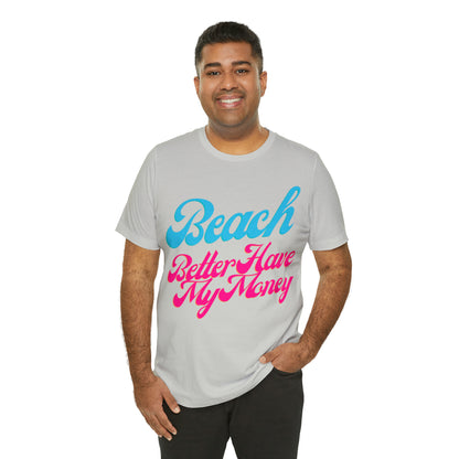 DCAL Beach Collection "Beach Better Have My Money" Unisex Jersey Short Sleeve Tee