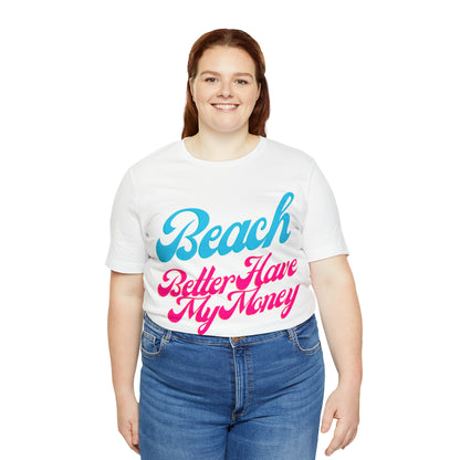 DCAL Beach Collection "Beach Better Have My Money" Unisex Jersey Short Sleeve Tee