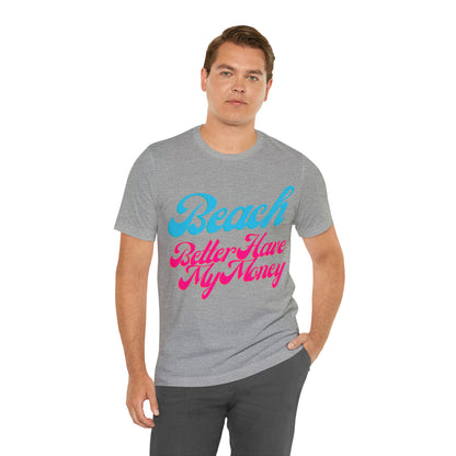 DCAL Beach Collection "Beach Better Have My Money" Unisex Jersey Short Sleeve Tee